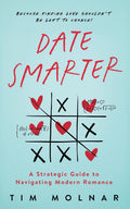 Date Smarter: A Strategic Guide to Navigating Modern Romance