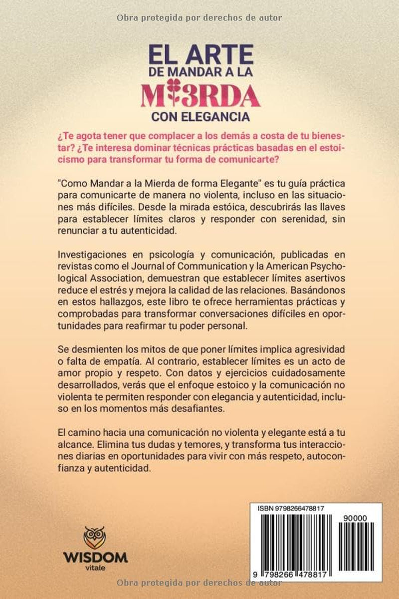 El Arte de Mandar a la Mi3rda con Elegancia: Desde la mirada Estóica,descubre las llaves para una comunicación no violenta.Técnicas prácticas para superar conversaciones difíciles