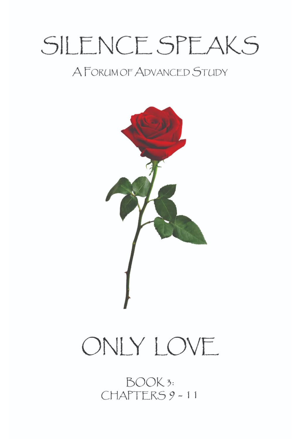 Silence Speaks: A Forum of Advanced Study: Book Three - Only Love
