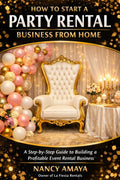 How to Start a Party Rental Business From Home: A Step-by-Step Guide to Building a Profitable Event Rental Business