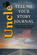 Uncle Tell Me Your Story Journal: A place an Uncle to write all his stories