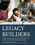 Legacy Builders: 5 Steps to Using Documents to Protect Your Family & Build Generational Wealth
