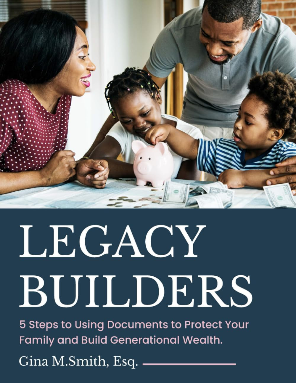 Legacy Builders: 5 Steps to Using Documents to Protect Your Family & Build Generational Wealth