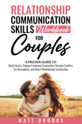 Relationship Communication Skills Workbook for Couples: A Proven Guide to Build Clarity, Deepen Emotional Connection, Resolve Conflict, Set Boundaries, and Boost Relationship Satisfaction