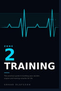 Zone 2 Training: The Practical Guide to Building Your Aerobic Engine, Improving Metabolic Health, and Training Smarter for Life (The Aerobic Engine Series)