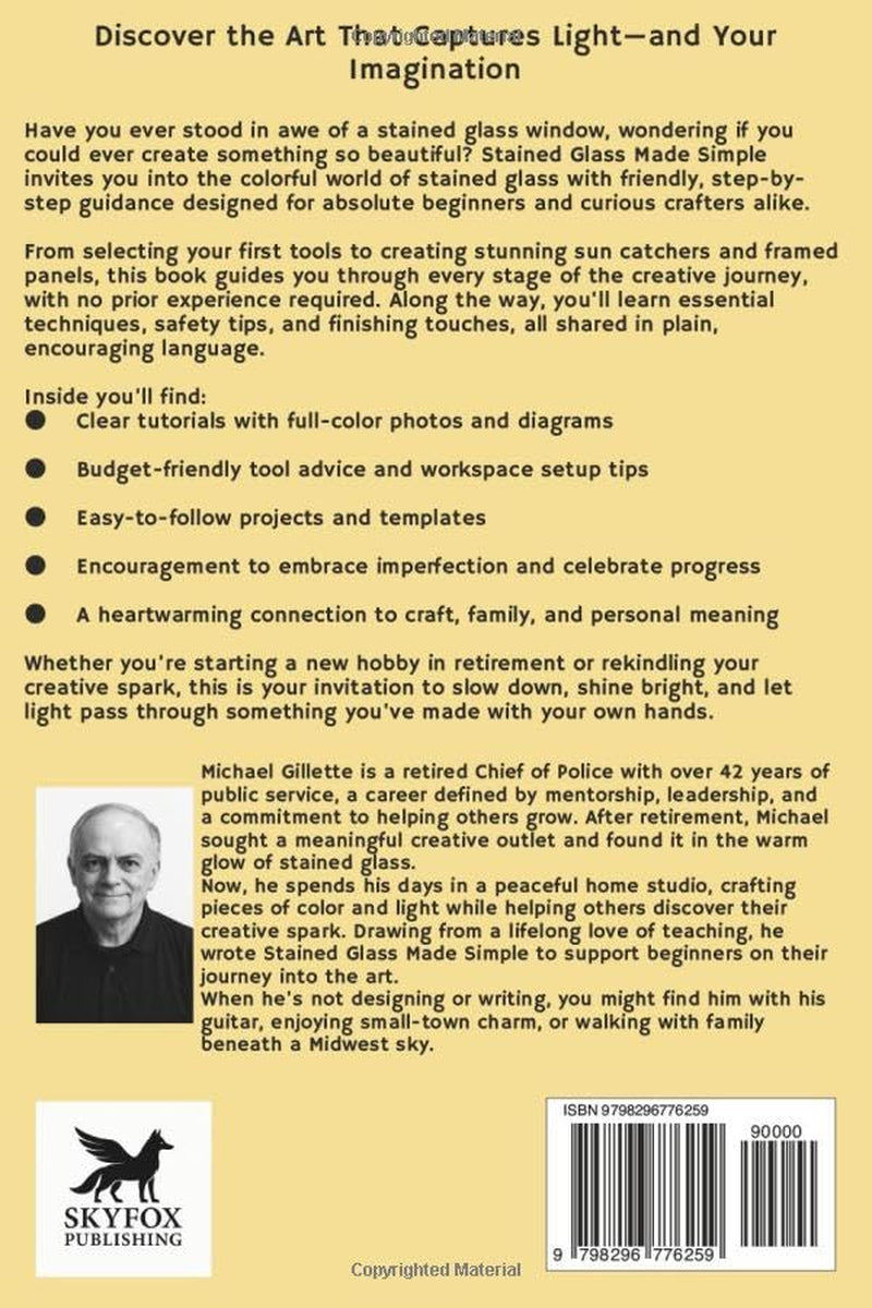 STAINED GLASS MADE SIMPLE: The Modern Beginners Guide to Creative Glass Art, Step-By-Step Projects, and Essential ToolsMichael