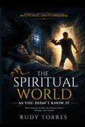 The Spiritual World As You Didn’t Know It: The Spiritual World As You Didn’t Know It
