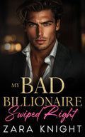 My Bad Billionaire Swiped Right: An Enemies to Lovers Romance (Billionaires Gone Bad)