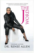THE J WORD: TESTIMONIES OF JEALOUSY FROM A DIVERSE GROUP OF EXTRAORDINARY WOMEN
