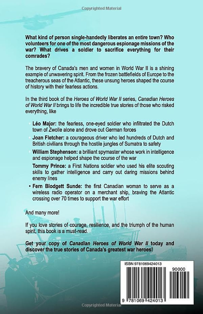 Canadian Heroes of World War II: True Stories of Individual Bravery from the Battlefields of World War II (War Heroes)