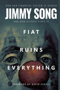 Fiat Ruins Everything: How Our Financial System Is Rigged and How Bitcoin Fixes It