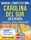 Manual Completo DMV Carolina del Sur en Español: 420 Preguntas Y Respuestas, Señales de Tránsito, Pruebas Prácticas Con Explicaciones Paso a Paso (Spanish Edition)