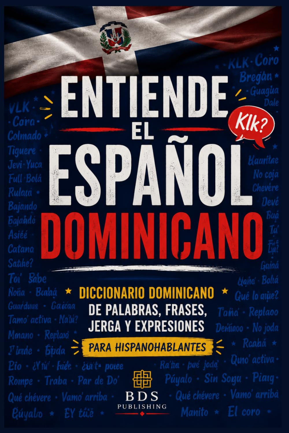 Entiende el Español Dominicano: Diccionario dominicano de palabras, frases, jerga y expresiones para hispanohablantes (Dominican Spanish Guides) (Spanish Edition)