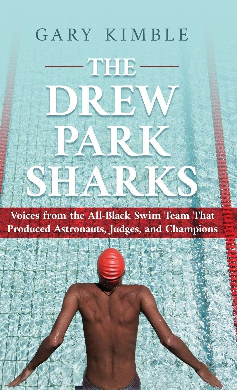 The Drew Park Sharks: Voices from the All-Black Swim Team That Produced Astronauts, Judges, and Champions