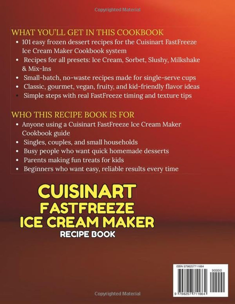 Cuisinart Fastfreeze Ice Cream Maker Recipe Book: 101 Easy Ice Cream & Frozen Treat Recipes from Ice Creams, Sorbets, Slushies To Kid-Friendly Frozen Desserts