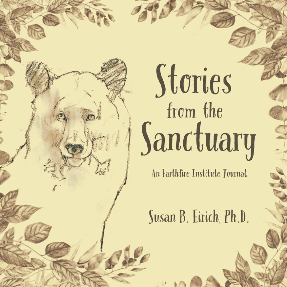 Stories from the Sanctuary: An Earthfire Institute Journal