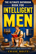 The Ultimate Bathroom Book for Intelligent Men: Challenging Brain Teasers, Tricky Trivia, Logic Puzzles & More Activity Book Games | Perfect Gift for Men