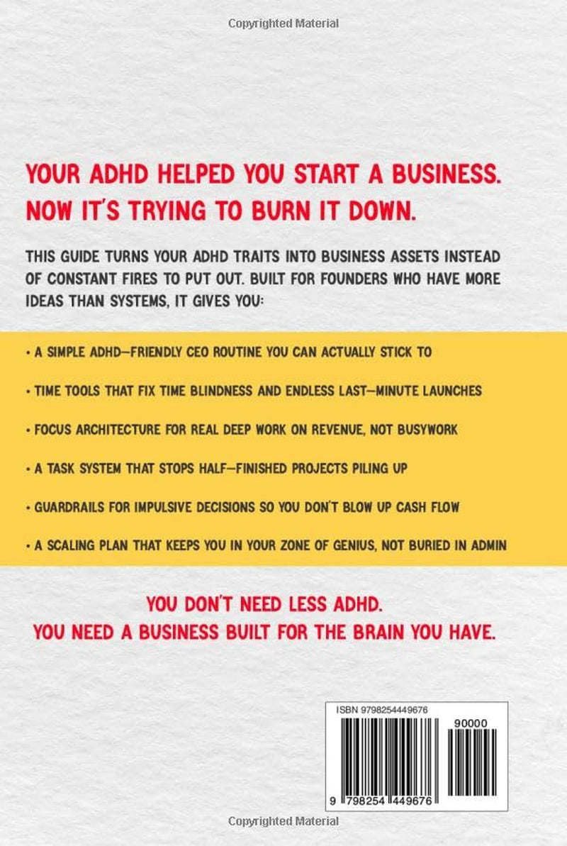 The ADHD Entrepreneur's Guide: Stop Running Your Business on Willpower — Productivity Systems, Time Management & Focus Strategies Built for the ADHD Entrepreneur