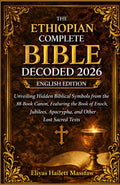 The Ethiopian Complete Bible Decoded 2026: Unveiling Hidden Biblical Symbols from the 88-Book Canon, Featuring the Book of Enoch, Jubilees, Apocrypha, and Other Lost Sacred Texts