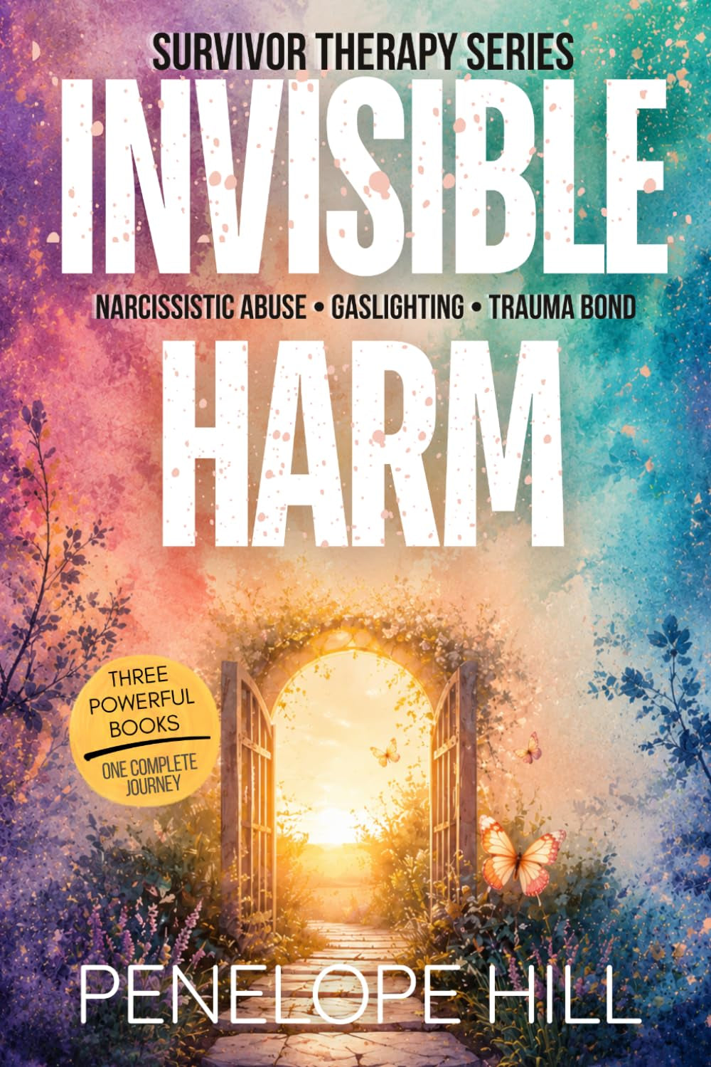 Invisible Harm: The Complete Survivor Therapy Collection: Narcissistic Abuse, Gaslighting & Trauma Bond Recovery (3 Books in 1)