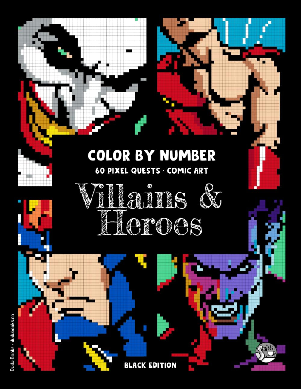 Villains & Heroes • Color by Number • 60 Pixel Quests, Comic Art (Black Edition): Coloring Book for Adults, an Immersive Coloring Adventure for Geek ... Seeking Creative Stress Relief #DuduQuests