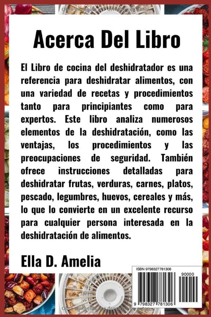 El Libro De Cocina Del Deshidratador: Una guía completa sobre cómo deshidratar verduras, carne, pescado, huevos, frutas y más con recetas y pasos sencillos a seguir (Spanish Edition)