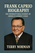 Frank Caprio Biography: The Unforgettable Journey of America's Kindest Judge