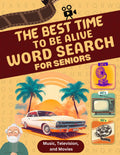 The Best Time to be Alive Word Search for Seniors: Music, Radio, and Television from the 30's, 40's, and 50's