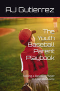 The Youth Baseball Parent Playbook: Raising a Baseball Player to Love the Game