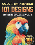 Color-By-Number - 101 Designs: Mystery Squares - Vol. 2: A Relaxing Pixel Mosaic Adventure for Adults and Teens with Hidden Illustrations of World ... Cozy Moments, and Timeless Everyday Scenes