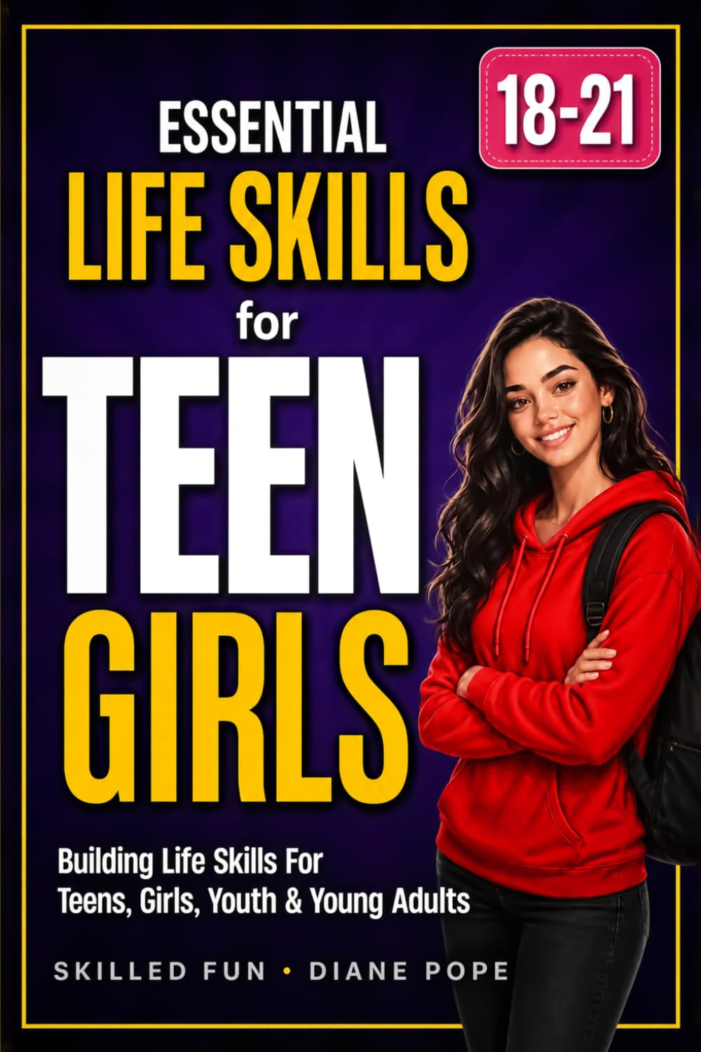 Essential Life Skills for Teen Girls 18 to 21: Building Confidence in Teens, Girls, Youth & Young Adults