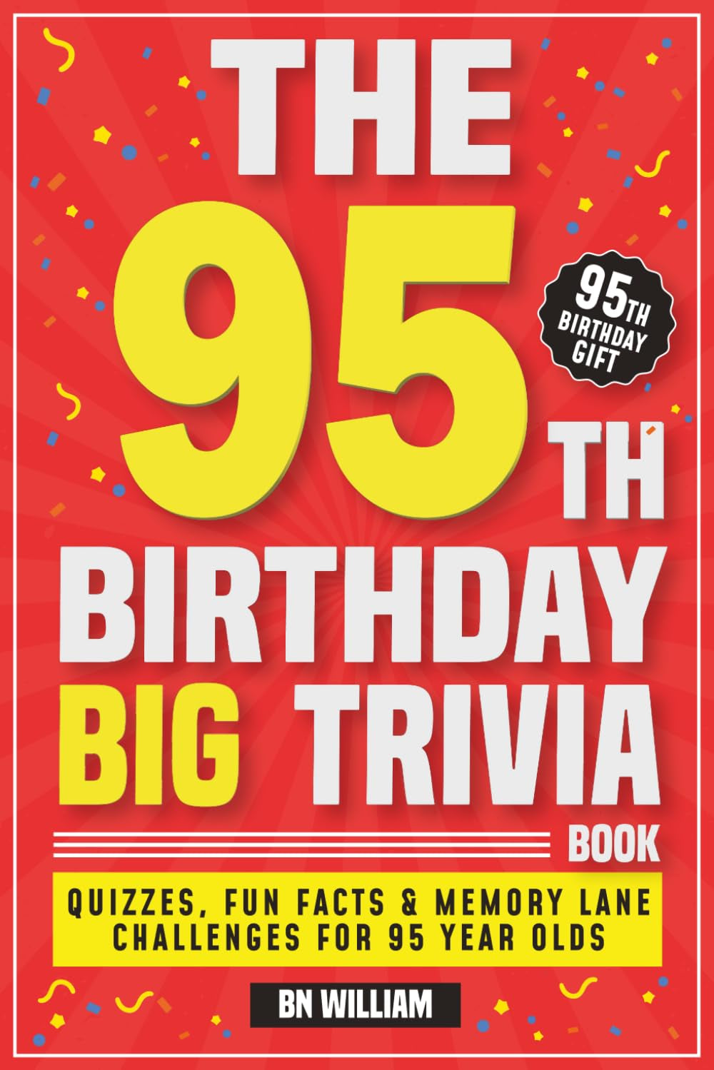 The 95th Birthday Big Trivia Book Fun Facts, Quizzes & Memory-Lane Challenges For 95 Year-Olds (95th Birthday Gifts)