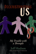 Deconstructing Us: My Trouble with a Throuple