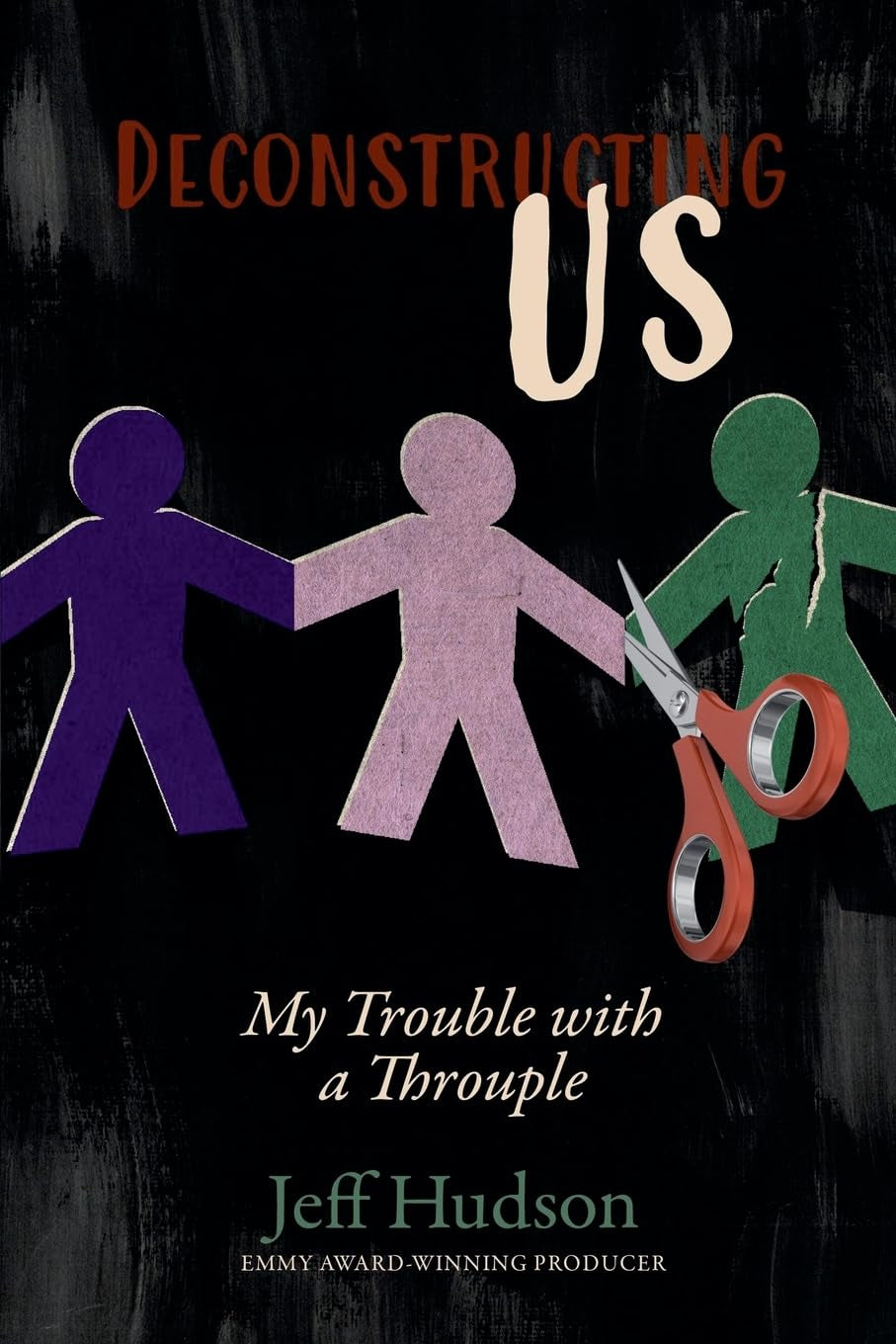 Deconstructing Us: My Trouble with a Throuple