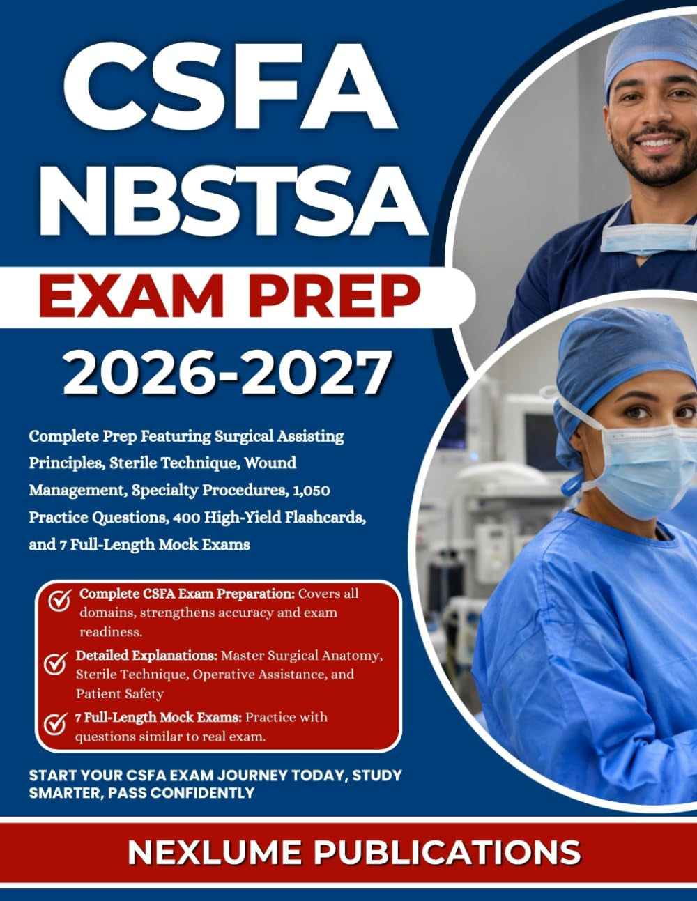 CSFA NBSTSA EXAM PREP 2026-2027: Complete Prep Featuring Surgical Assisting Principles, Sterile Technique, Wound Management, Specialty Procedures, ... Flashcards, and 7 Full-Length Mock Exams