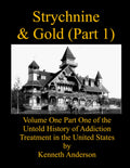 Strychnine & Gold (Part 1): Volume One Part One of the Untold History of Addiction Treatment in the United States