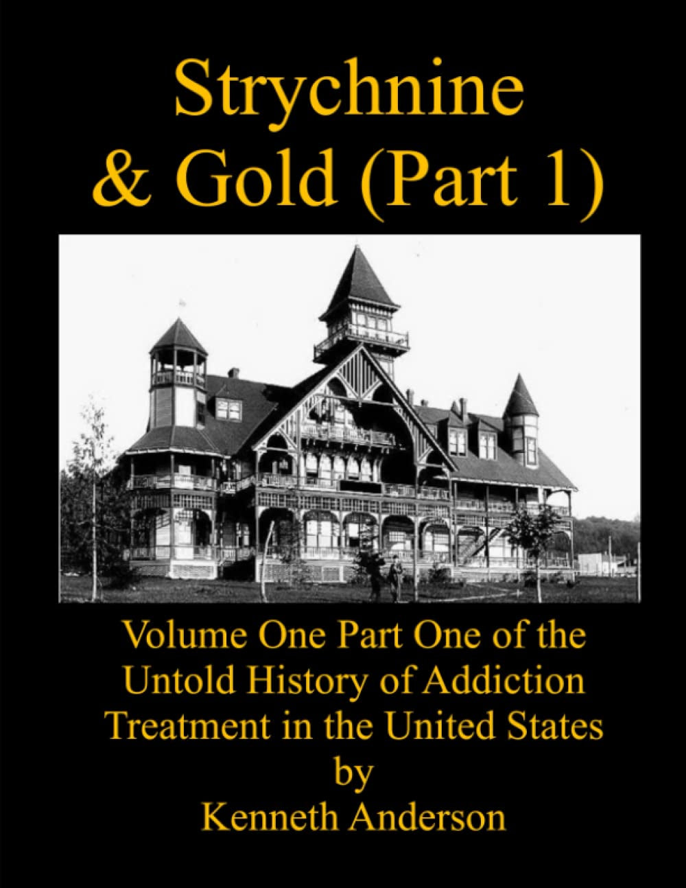 Strychnine & Gold (Part 1): Volume One Part One of the Untold History of Addiction Treatment in the United States