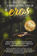 Embracing Your Eros: Discovering Vibrance, Passion, Magic, and Abundance Through Embodied Sensuality