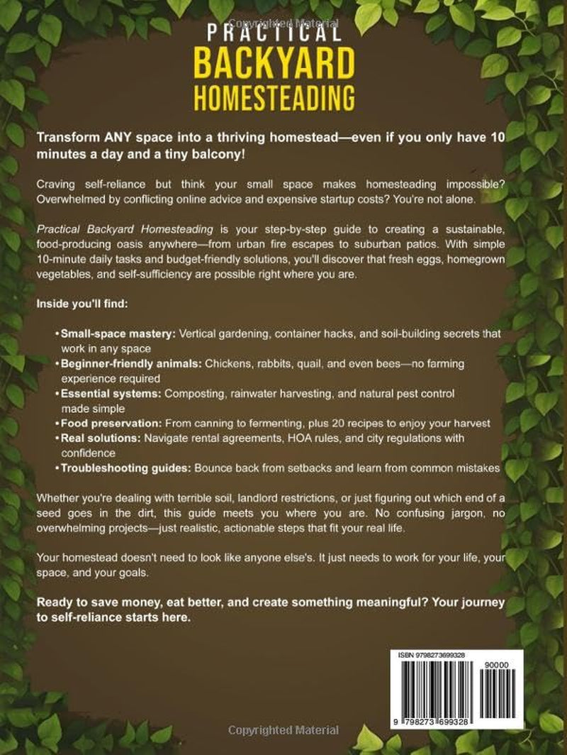 Practical Backyard Homesteading: Simple 10-Minute Tasks to Grow Your Own Food, Raise Animals in ANY Yard, be Self-Reliant, Live Green and Save Money
