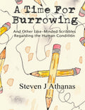 A Time for Burrowing: And Other Like-Minded Scribbles Regarding the Human Condition
