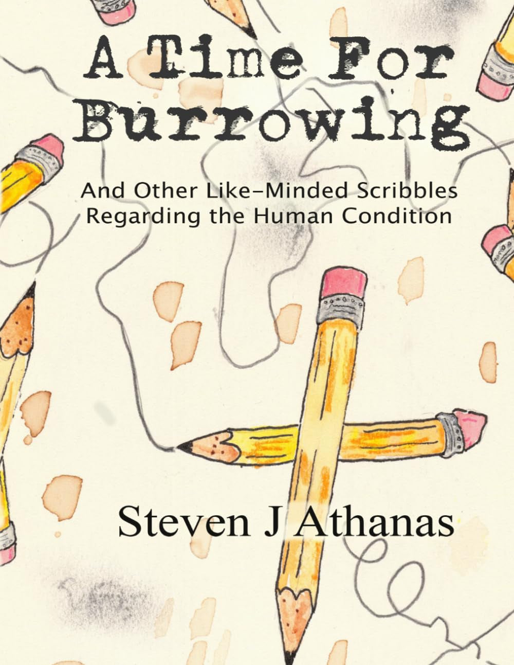 A Time for Burrowing: And Other Like-Minded Scribbles Regarding the Human Condition