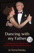 Dancing with my Father: His hidden past. Her quest for truth. How Nazi Vienna shaped a family's identity. (Holocaust Survivor True Stories)