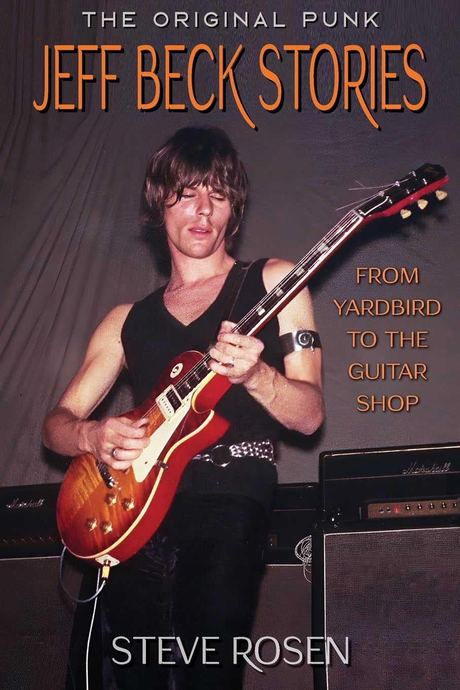 Jeff Beck Stories: The Original Punk: From Yardbird to The Guitar Shop (Tonechaser)