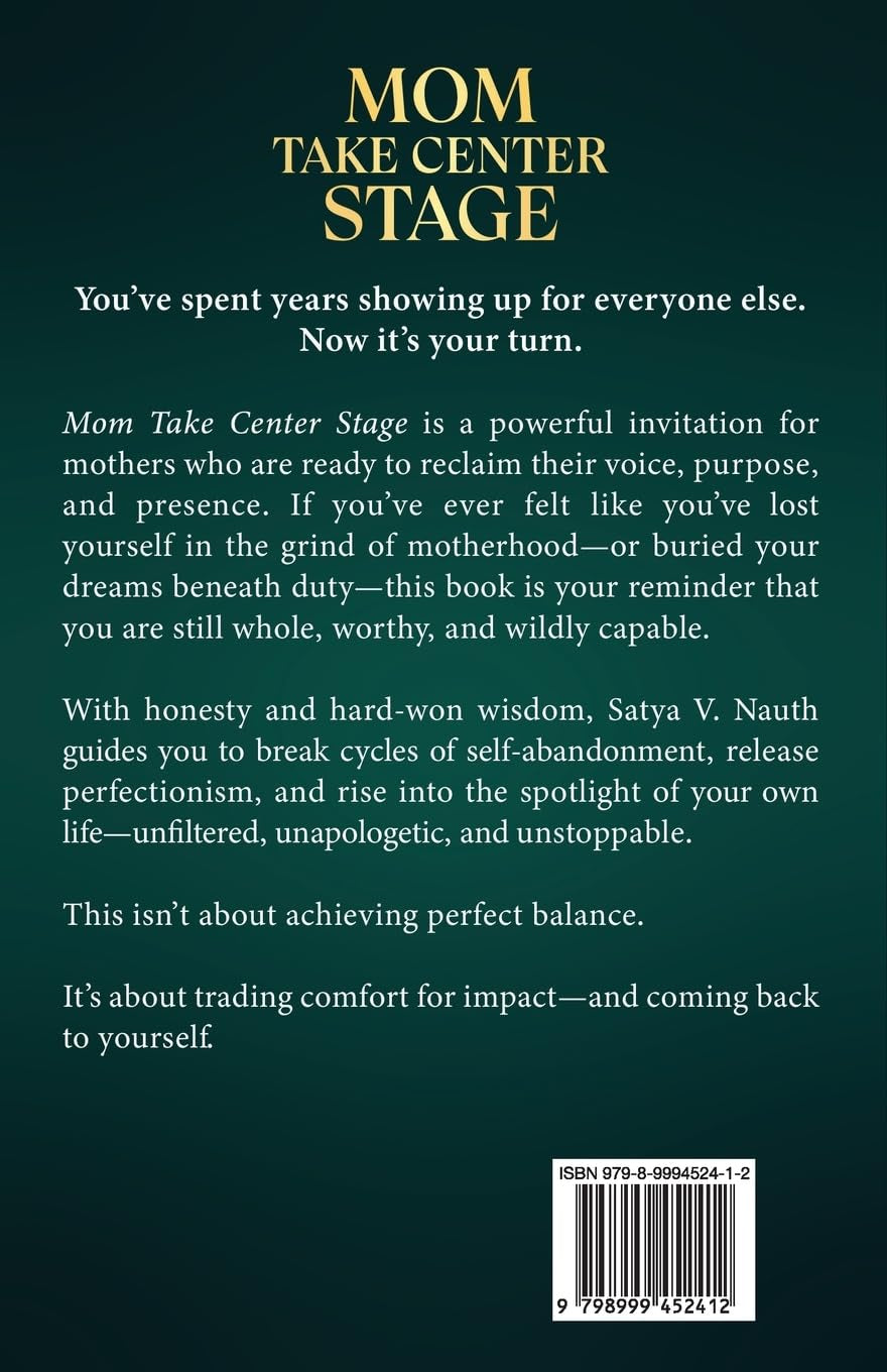 Mom Take Center Stage: Unfiltered. Unapologetic. Unstoppable. A Guide for Moms Ready to Reclaim The Spotlight