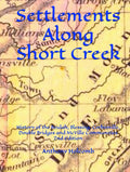 Settlements Along Short Creek: History of the Beulah, Blessing, Corbinville, Double Bridges and McVille Communities 2nd Edition