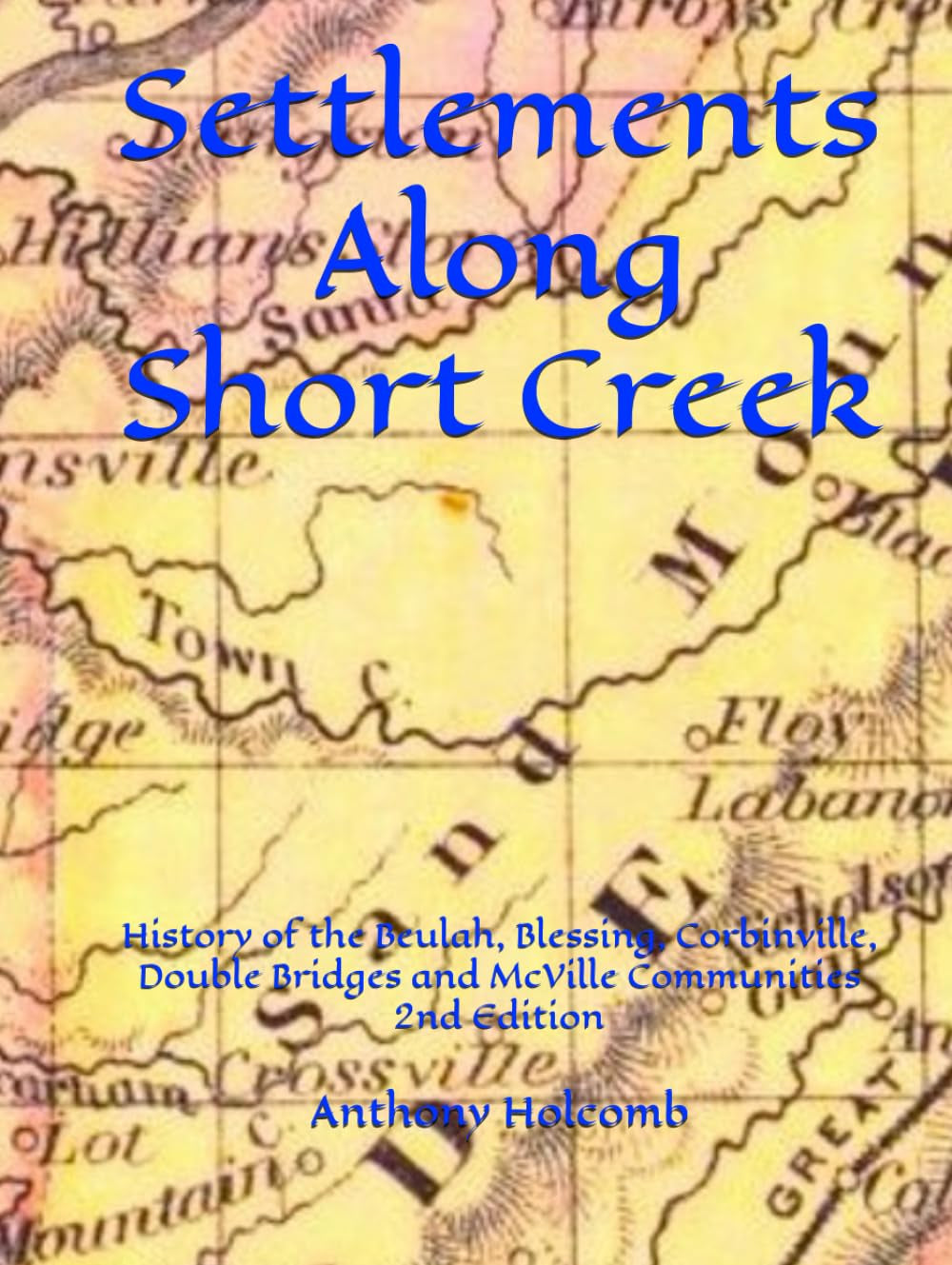 Settlements Along Short Creek: History of the Beulah, Blessing, Corbinville, Double Bridges and McVille Communities 2nd Edition