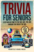Trivia For Seniors: Large Print, Easy to Read, Step Back in Time to the 50s, 60s, 70s, 80s Through the End of the 90s