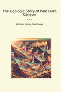 The Geologic Story of Palo Duro Canyon (Classic Books)