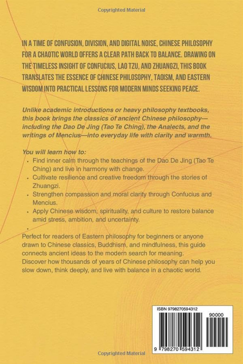 Chinese Philosophy for a Chaotic World: Ancient Wisdom from Tao, Confucius, and Zhuangzi for Modern Minds Seeking Balance
