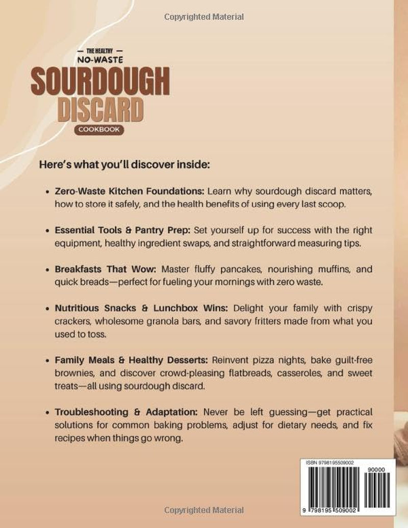 The Healthy No-Waste Sourdough Discard Cookbook: Nutritious Recipes for Busy Families with Easy Instructions, Metric & US Measurements, and Fail-Proof Results